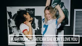 Ruby Francis - Betcha She Don't Love You