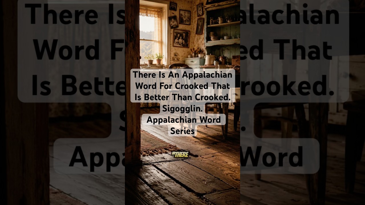 Appalachian Word for Crooked: Sigogglin
