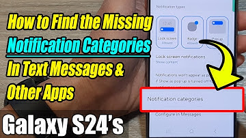 Galaxy S24/S24+/Ultra: How to Find the Missing Notification Categories In Text Messages & Other Apps