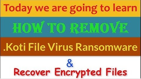 Remove .Koti File Virus/.Koti Ransomware (+Recover .koti Files)