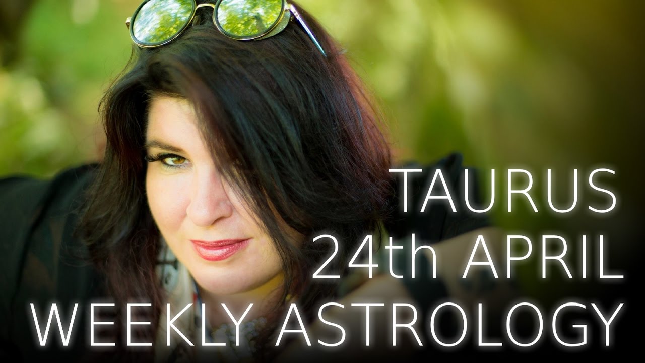 Taurus Weekly Astrology Forecast April 24th 2017 YouTube