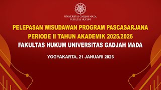 GRADUATE RELEASE OF POSTGRADUATE PROGRAM PERIOD II, 2025/2026 ACADEMIC YEAR | FACULTY OF LAW, UGM