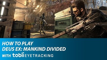 How To Play Deus Ex: Mankind Divided w/ Tobii Eye Tracking | Predator x Tobii