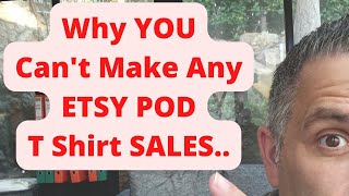 Why YOU Can't Make ANY Etsy POD T Shirt SALES