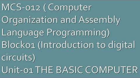 MCS-12 (Computer Organization and Assembly Language Programming)Block01 Unit-1 THE BASIC COMPUTER #2