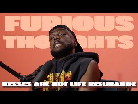 Kisses Are Not Life Insurance | Furious Thoughts