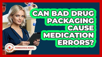 Can Bad Drug Packaging Cause Medication Errors? - Pharmaceutical Insights