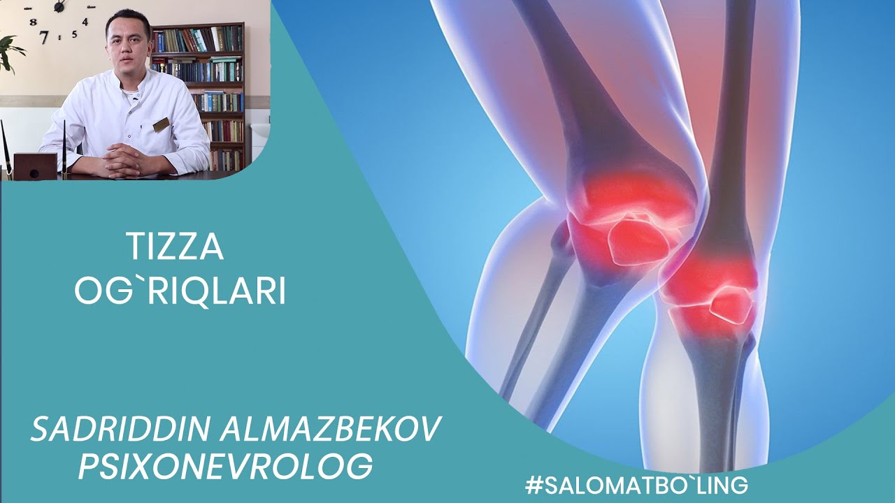 TIZZA OG`RIQLARI / ТИЗЗА ОҒРИҚЛАРИ / БОЛЬ В КОЛЕНЕ. Ўзбекчада шифокор билан сухбат