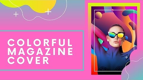 PHOTOSHOP TUTORIAL I HOW TO MAKE COLORFUL MAGAZINE COVER IN PHOTOSHOP