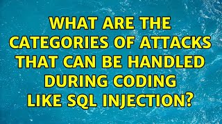 What Are The Categories Of Attacks That Can Be Handled During Coding Like Sql Injection?