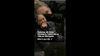 Sabrina, De Gran Hermano, Habló De Su Vida En Neuquén