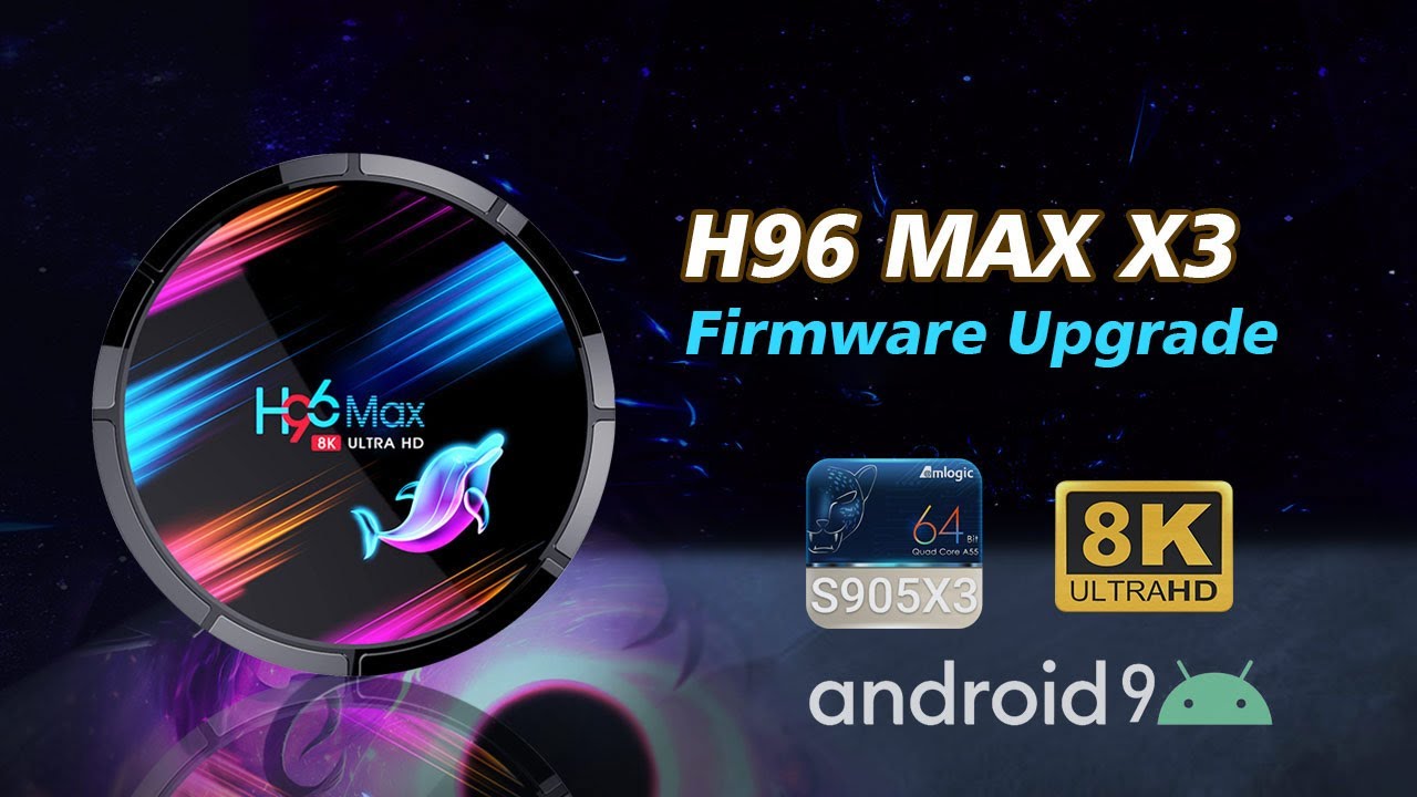 H96 Max X3 Firmware Update | 8K Android 9.0 Smart Tv Box