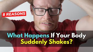What Happens If Your Body Suddenly Shakes