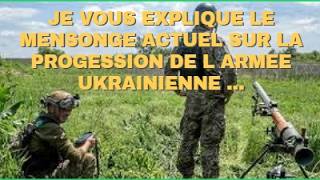 JE VOUS EXPLIQUE LE MENSONGE ACTUEL SUR LA PROGRESSION DE L'ARMEE UKR. ....
