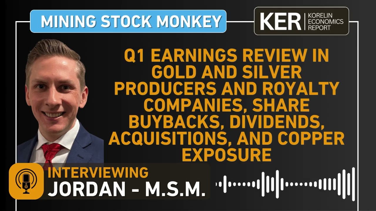 Jordan - Mining Stock Monkey – Q1 Earnings Review in Gold and Silver Producers and Royalty Companies