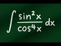 integral of sin^2 x / cos^4 x dx