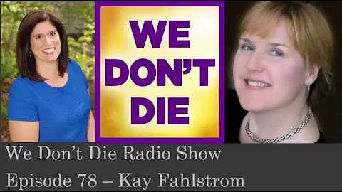 Episode 78 NDEr that acquired spiritual gifts & abilities of psychic mediumship Kay Fahlstrom