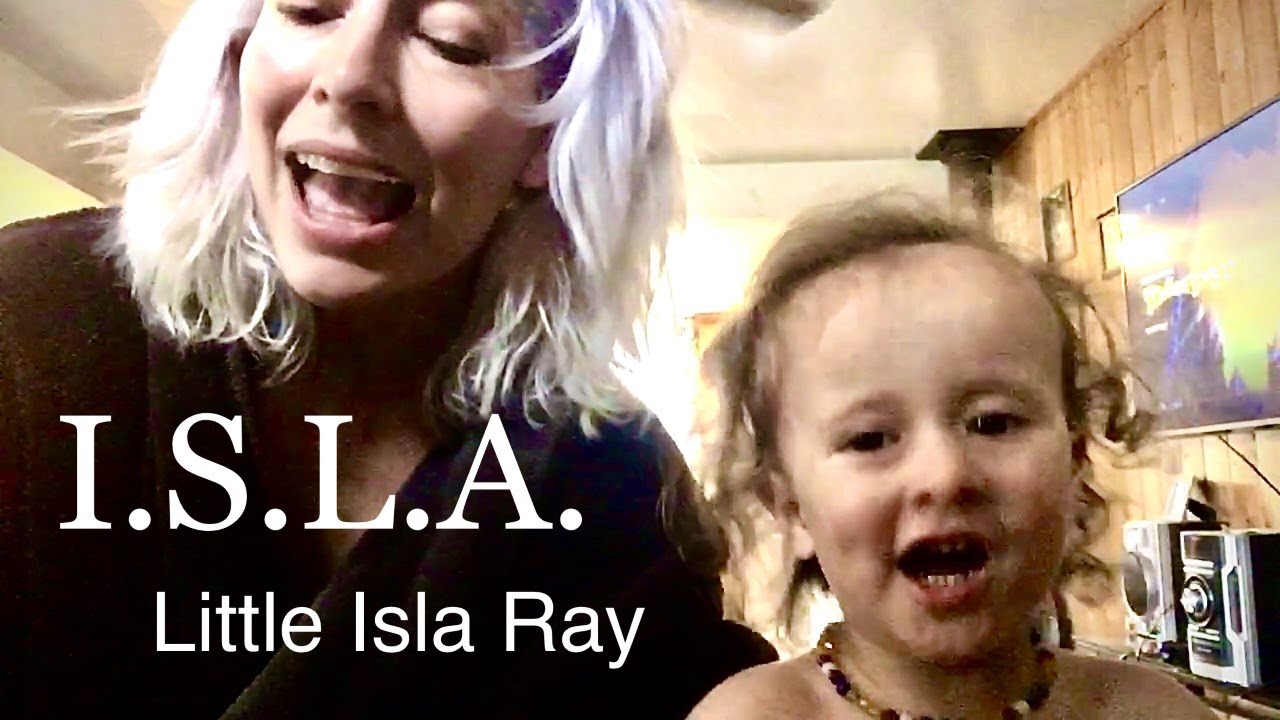 I.S.L.A. Little Isla Ray and I love her - YouTube