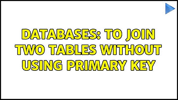 Databases: To Join two tables without using Primary key (2 Solutions!!)