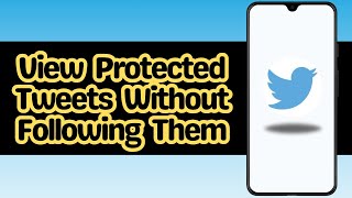How to View Protected Tweets Without Following Them