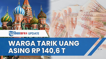 Takut Terdampak Sanksi Negara Barat, Warga Rusia Tarik Mata Uang Asing dari Bank dalam Jumlah Besar
