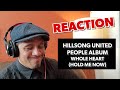 HILLSONG UNITED - PEOPLE ALBUM - WHOLE HEART (HOLD ME NOW) REACTION