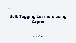 Bulk tagging Eduflow learners using Zapier's Transfer feature