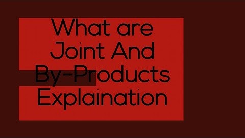 What is Joint Product and By-Product?