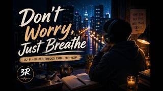 Don't Worry, Just Breathe | Relaxing Lo-Fi Blues Hip-Hop for Stress Relief & Late Nights