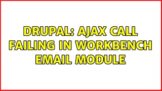 Drupal: Ajax call failing in Workbench email module