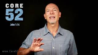 Core52, Lesson 32: Incarnation (John 1:14)