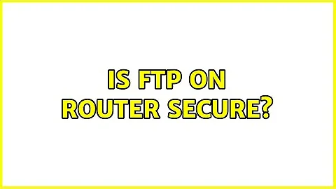 Is FTP on router secure? (2 Solutions!!)