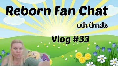 Reborn Fan Chat With Annette ~ Lets Hang Out ~ Vlo...