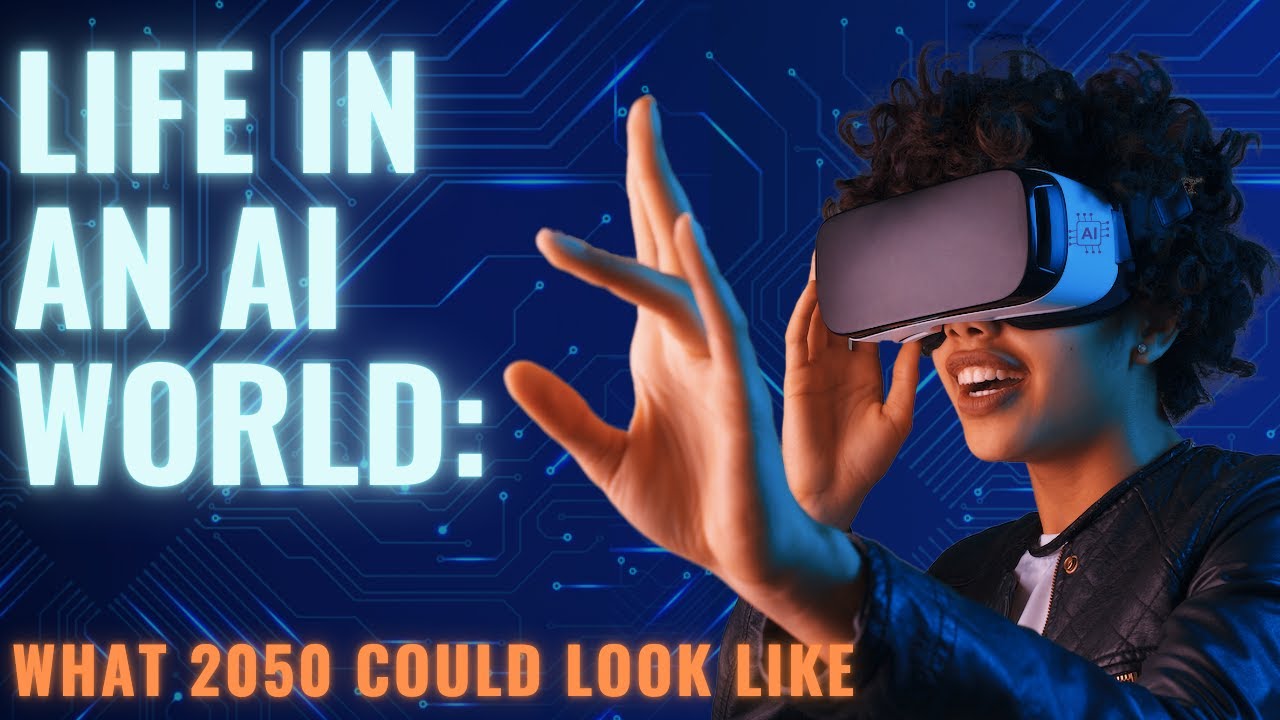Life in an AI World: What 2050 Could Look Like - YouTube