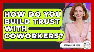 How Do You Build Trust With Coworkers? - Admin Career Guide