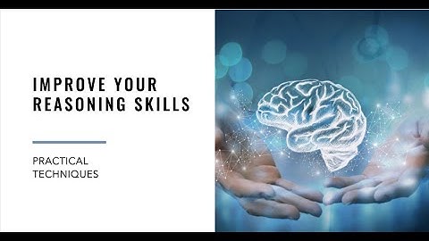 Practical Techniques to Improve Your Reasoning Skills