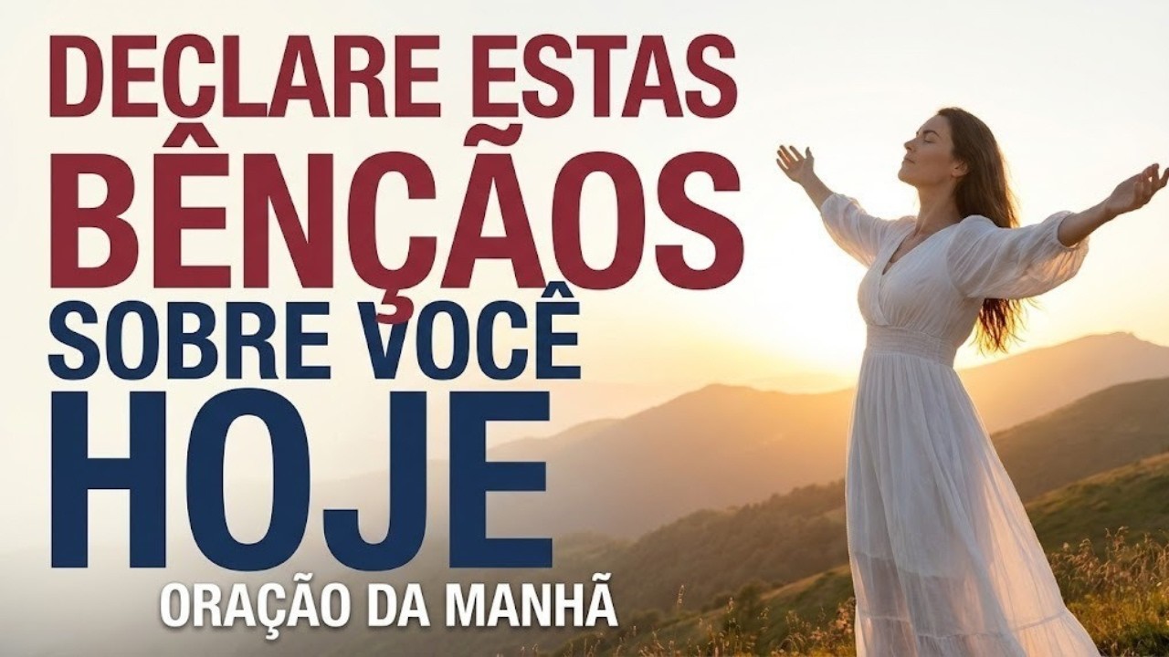 Declare as Bênçãos de Deus Sobre Sua Vida | Oração da Manhã
