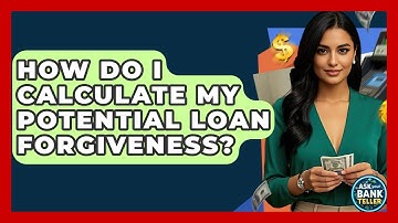How Do I Calculate My Potential Loan Forgiveness? - Ask Your Bank Teller