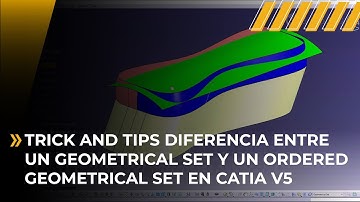 Trick and Tips Diferencia entre un Geometrical Set y un Ordered Geometrical Set en Catia V5