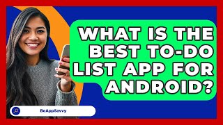 What Is The Best To-Do List App For Android? - Be App Savvy