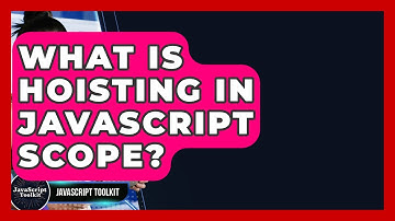 What Is Hoisting In JavaScript Scope? - JavaScript Toolkit