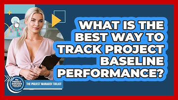 What Is The Best Way To Track Project Baseline Performance?