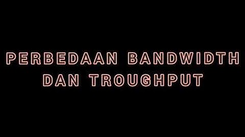 Perbedaan Bandwidth dan Throughput