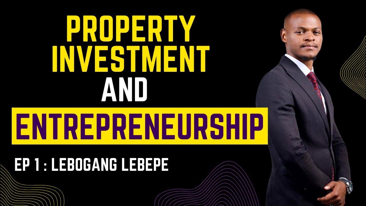 EPISODE 01 Lebogang Lebepe on Property Investing, Entrepreneurship