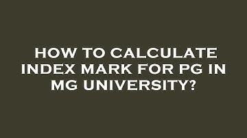 How to calculate index mark for pg in mg university?