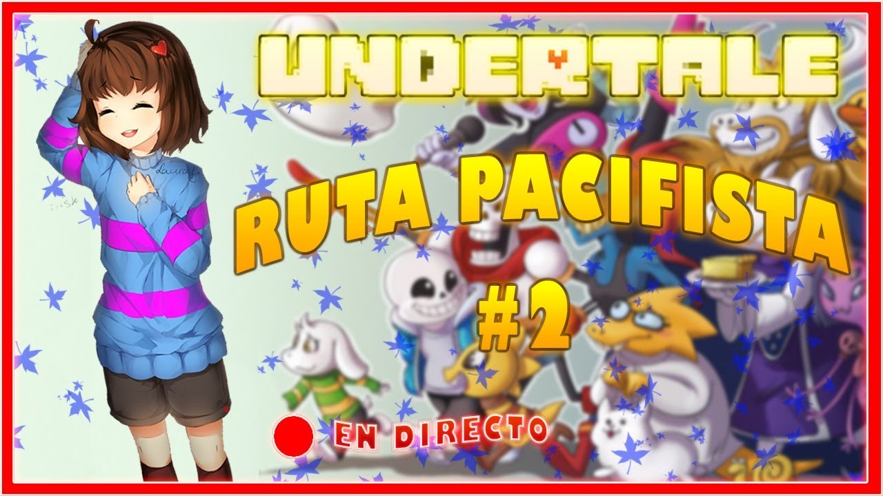Undertale Ruta UNDERTALE - RUTA PACIFISTA VERDADERA | DIRECTO CAPITULO #2 - YouTube