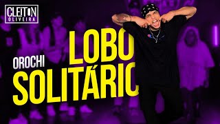 LOBO SOLITÁRIO  - Orochi feat. Borges (COREOGRAFIA) Cleiton Oliveira / IG: @CLEITONRIOSWAG