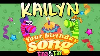 Tina&Tin Happy Birthday Kailyn Personalized Songs For Kids