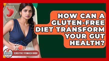 How Can A Gluten-free Diet Transform Your Gut Health? - Sensitive Stomach Guide