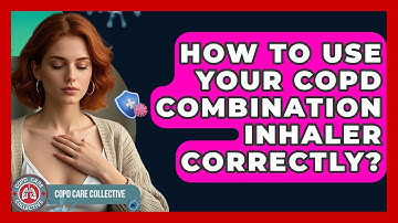 How To Use Your COPD Combination Inhaler Correctly? - COPD Care Collective